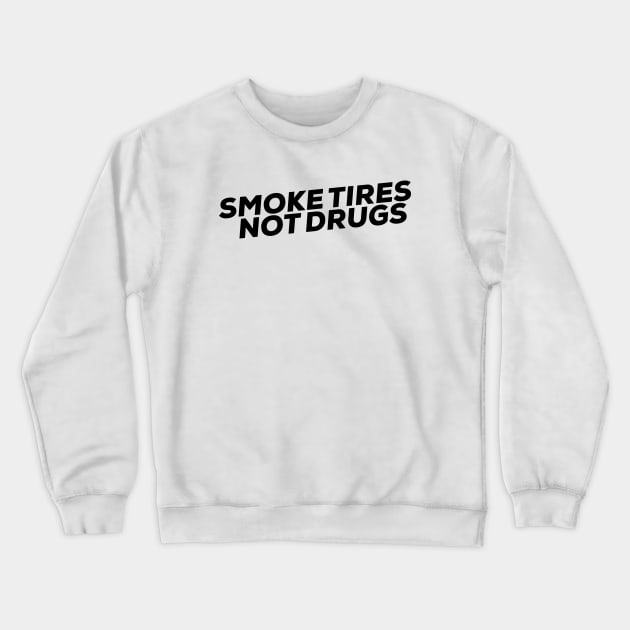 Smoke tires Not Drugs funny Sticker by wearyourpassion Crewneck Sweatshirt by domraf